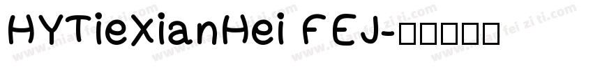 HYTieXianHei FEJ字体转换